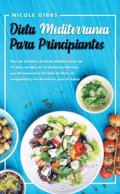 Nicole Gibbs - Dieta Mediterranea Para Principiantes: Plan de Comidas de Dieta Mediterranea de 14 dias con Mas de 55 Deliciosas Recetas que Promueven la Perdida de Peso, la Longevidad y los Beneficios para la Salud, E-bok. Tillgänglighet: Lägg i varukorg