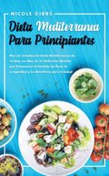 Dieta Mediterranea Para Principiantes: Plan de Comidas de Dieta Mediterranea de 14 dias con Mas de 55 Deliciosas Recetas que Promueven la Perdida de Peso, la Longevidad y los Beneficios para la Salu