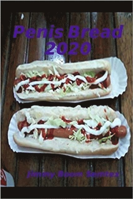 Jimmy Boom Semtex - Penis Bread 2020, E-bok. Tillgänglighet: Lägg i varukorg