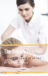French Teacher - Saturday (Part 11 to 14)