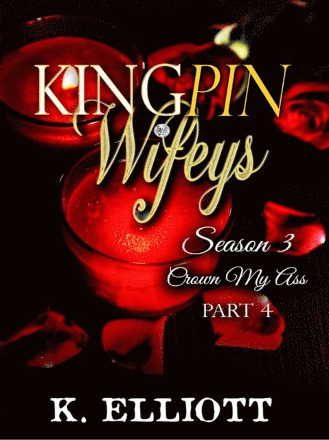 K Elliott - Kingpin Wifeys Season 3 Part 4 Crown My Ass, E-bok