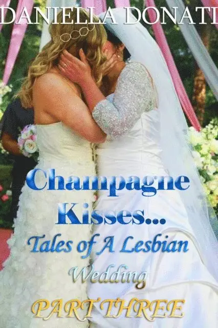 Daniella Donati - Champagne Kisses - Tales of A Lesbian Wedding: Part Three, E-bok. Tillgänglighet: Lägg i varukorg