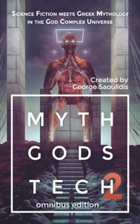 Myth Gods Tech 2: Omnibus Edition: Science Fiction Meets Greek Mythology In The God Complex Universe