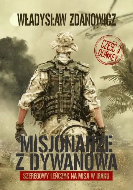 Misjonarze z Dywanowa. Tom 3 - DONKEY szeregowy Lenczyk na misji w Iraku. Autor Wladyslaw Zdanowicz