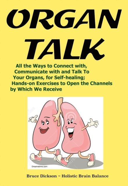 Bruce Dickson - OrganTalk All the Ways to Connect with, Communicate with and Talk To Your Organs, for Self-healing, E-bok