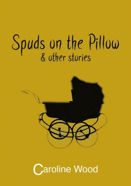 Caroline Wood - Spuds on the Pillow and Other Stories, E-bok