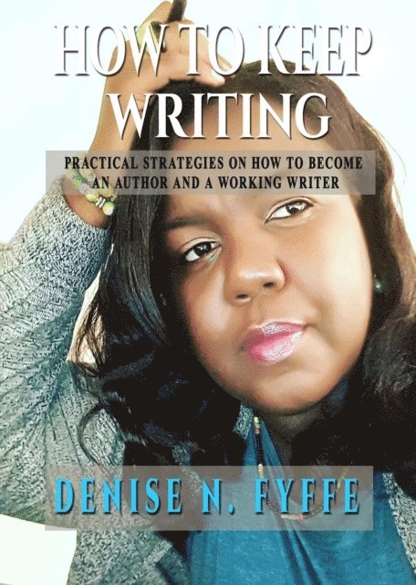 Denise N. Fyffe - How to Keep Writing, E-bok