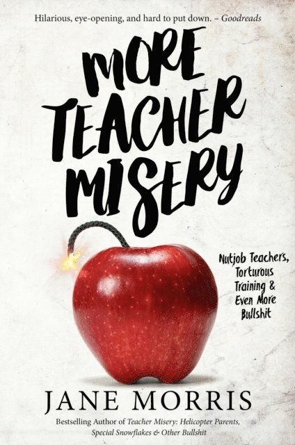 Jane Morris - More Teacher Misery: Nutjob Teachers, Torturous Trainings & Even More Bullshit, E-bok