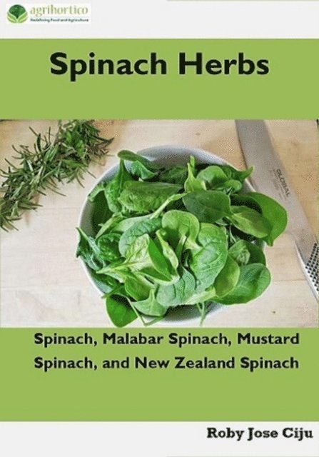 Roby Jose Ciju - Spinach Herbs: Spinach, Malabar Spinach, Mustard Spinach and New Zealand Spinach, E-bok