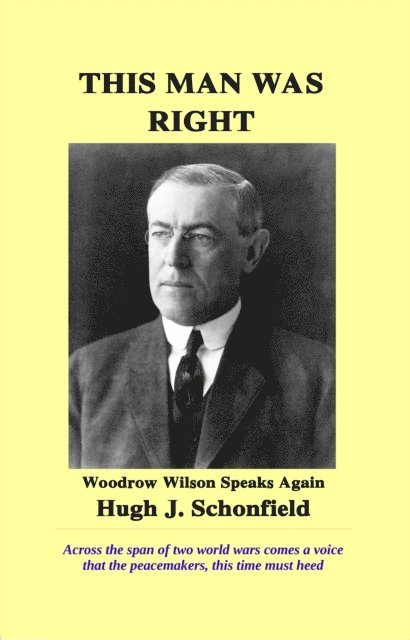 Hugh J. Schonfield - This Man Was Right - Woodrow Wilson Speaks Again, E-bok