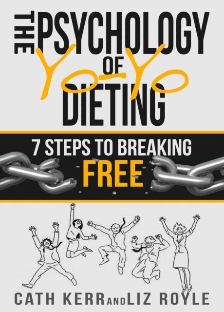Cath Kerr, Liz Royle - Psychology of YoYo Dieting: 7 Steps to Breaking Free, E-bok