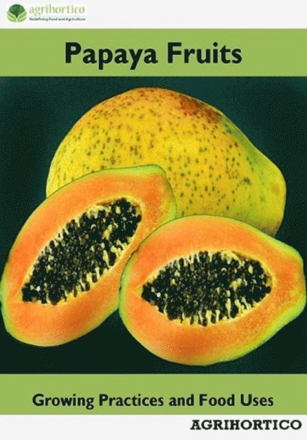 Agrihortico - Papaya Fruits: Growing Practices and Food Uses, E-bok. Tillgänglighet: Lägg i varukorg