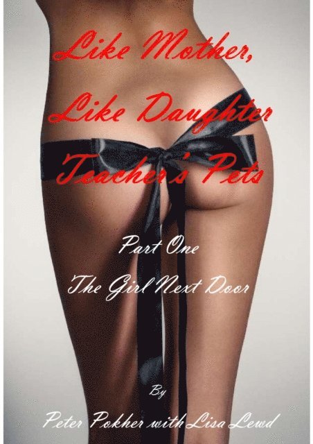 Lisa Lewd, Peter Pokher - Like Mother, Like Daughter - Teacher's Pets - Part One - The Girl Next Door, E-bok. Tillgänglighet: Lägg i varukorg
