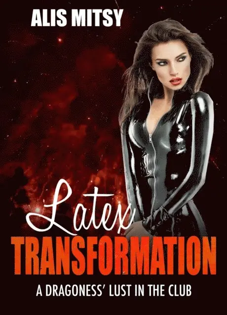 Alis Mitsy - Latex Transformation: A Dragoness' Lust in the Club, E-bok. Tillgänglighet: Lägg i varukorg