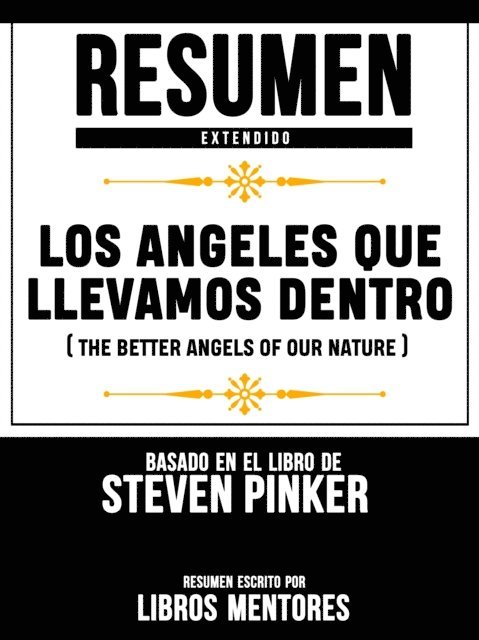 Libros Mentores - Resumen Extendido: Los Angeles Que Llevamos Dentro (The Better Angels Of Our Nature) - Basado En El Libro De Steven Pinker, E-bok
