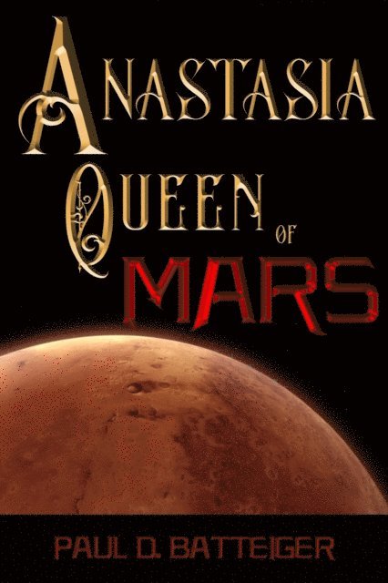 Paul Batteiger - Anastasia, Queen of Mars, E-bok