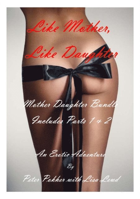 Lisa Lewd, Peter Pokher - Like Mother, Like Daughter - Mother Daughter Bundle, E-bok. Tillgänglighet: Lägg i varukorg