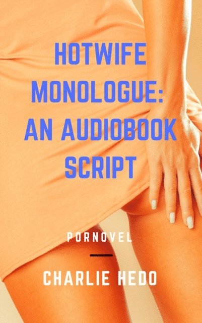 Charlie Hedo - Hotwife Monologue: An Audiobook Script, E-bok. Tillgänglighet: Lägg i varukorg