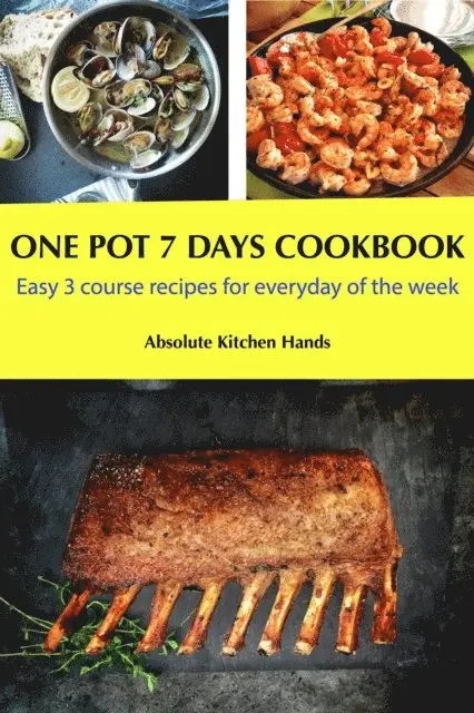 One Pot 7 Days Cookbook: Easy 3 course recipes for everyday of the week