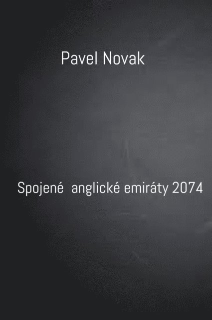 Pavel Novak - Spojene anglicke emiraty 2074, E-bok