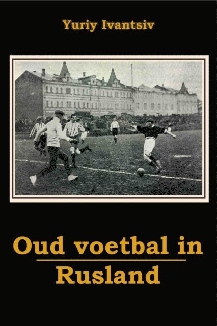 Yuriy Ivantsiv - Oud Voetbal in Rusland, E-bok