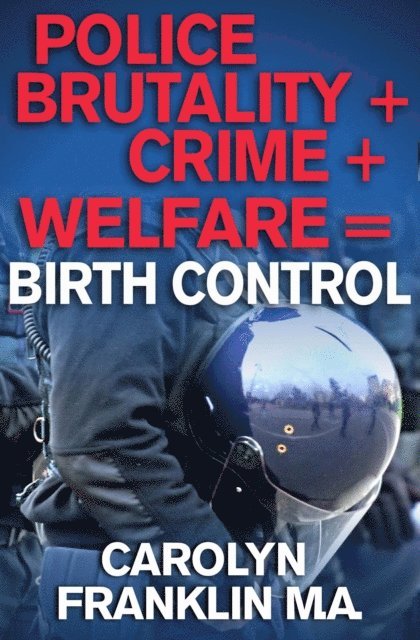 Carolyn Franklin M.A. - Police Brutality + Crime + Welfare = Birth Control, E-bok. Tillgänglighet: Lägg i varukorg