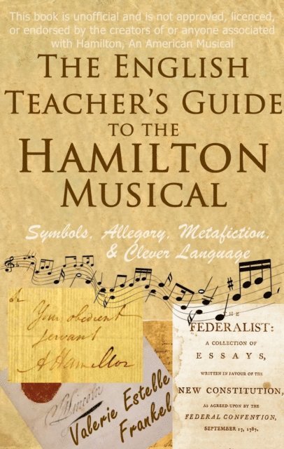 Valerie Estelle Frankel - English Teacher's Guide to the Hamilton Musical, E-bok