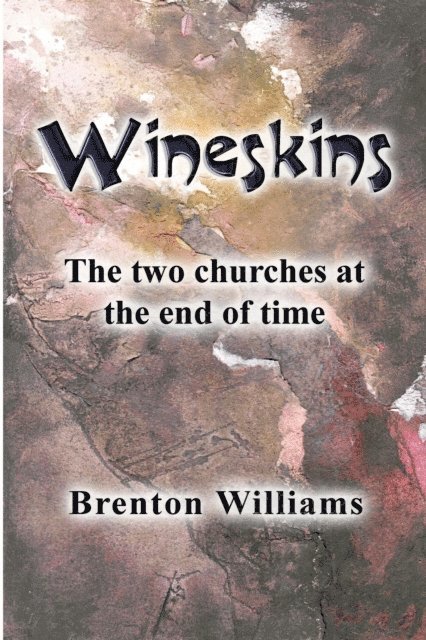 Brenton Williams - Wineskins -- the Two Churches at the End of Time, E-bok