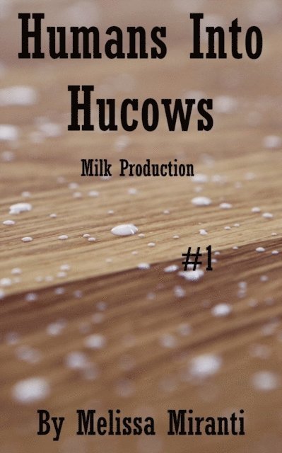 Melissa Miranti - Humans Into Hucows: Milk Production, E-bok