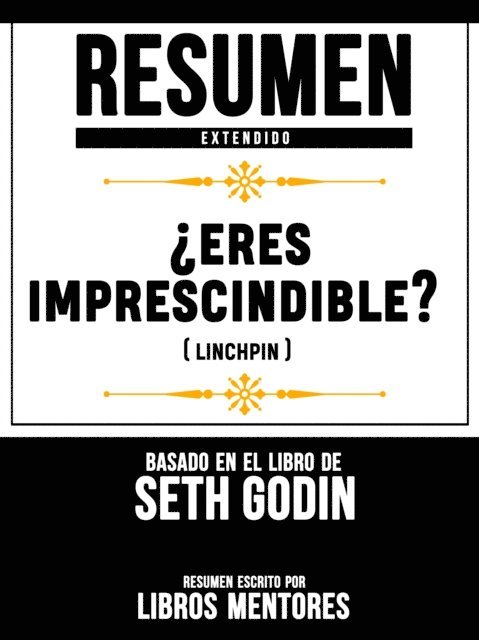 Libros Mentores - Resumen Extendido:  Eres Imprescindible? (Linchpin) - Basado En El Libro De Seth Godin, E-bok