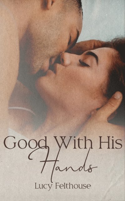 Lucy Felthouse - Good With His Hands, E-bok