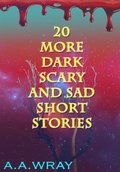 20 More Dark, Scary, And Sad Short Stories