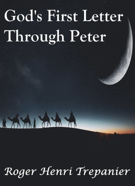 Roger Henri Trepanier - God's First Letter Through Peter, E-bok