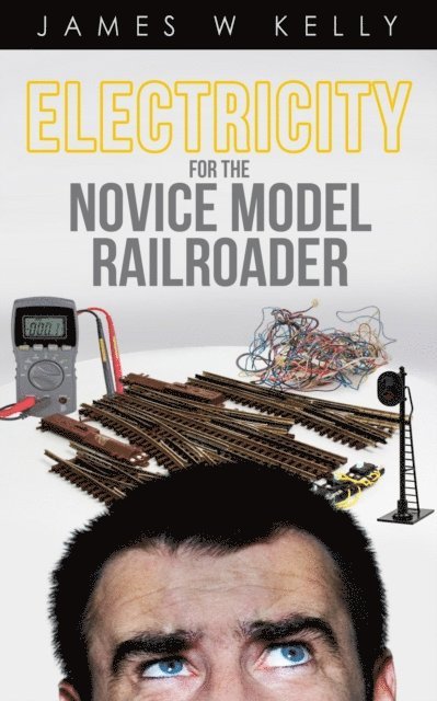 James Kelly - Electricity for the Novice Model Railroader, E-bok