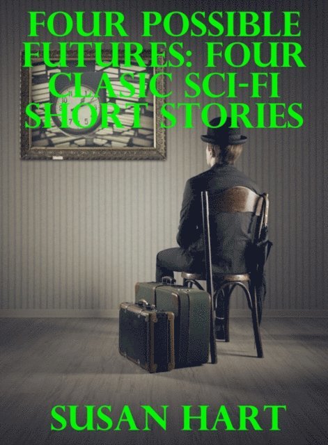 Susan Hart - Four Possible Futures: Four Classic Sci-Fi Short Stories, E-bok
