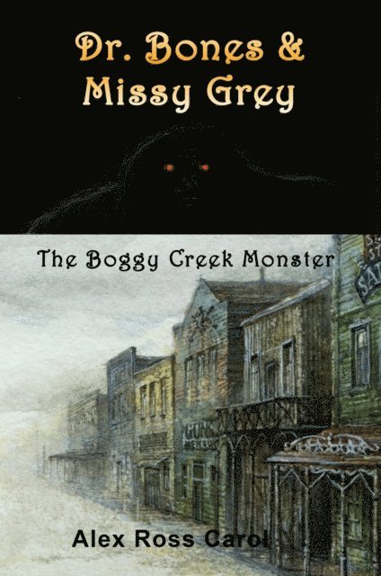 Alex Ross Carol - Dr. Bones & Missy Grey: The Boggy Creek Monster, E-bok