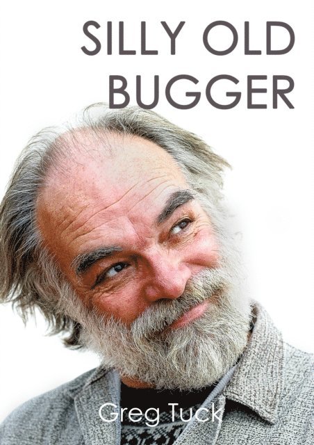 Greg Tuck - Silly Old Bugger, E-bok. Tillgänglighet: Lägg i varukorg