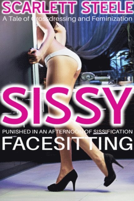 Scarlett Steele - Sissy Punished In An Afternoon of Sissification and Facesitting, E-bok