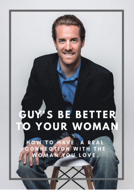 Brian Larson - Guy's Be Good To Your Woman. How To Have A Real Connection With The Woman You Love., E-bok