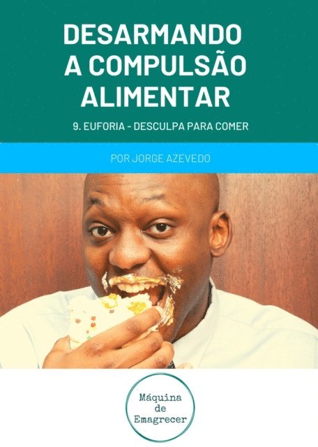 Jorge Marques - Desarmando a Compulsao Alimentar - Euforia, desculpa para comer, E-bok
