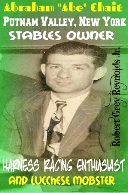 Abraham &quote;Abe&quote; Chait Putnam Valley, New York Stables Owner Harness Racing Enthusiast and Lucchese Mobster
