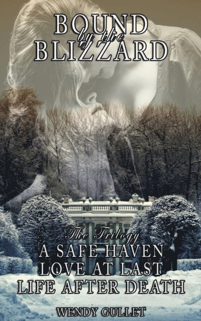 Wendy Gullet - Bound By The Blizzard: A Safe Haven - Love At Last - Life After Death, E-bok