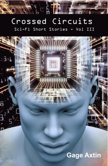 Gage Axtin - Crossed Circuits: Sci-Fi Short Stories - Volume III, E-bok
