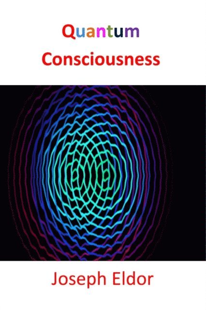 Joseph Eldor - Quantum Consciousness, E-bok. Tillgänglighet: Lägg i varukorg