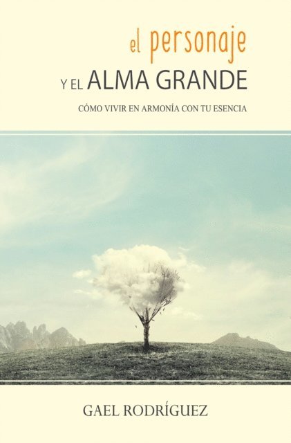 Gael Rodriguez - El personaje y el alma grande. Como vivir en armonia con tu esencia., E-bok. Tillgänglighet: Lägg i varukorg
