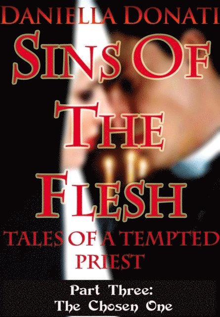 Daniella Donati - Sins Of The Flesh -Tales Of A Tempted Priest - Part Three: The Chosen One, E-bok. Tillgänglighet: Lägg i varukorg