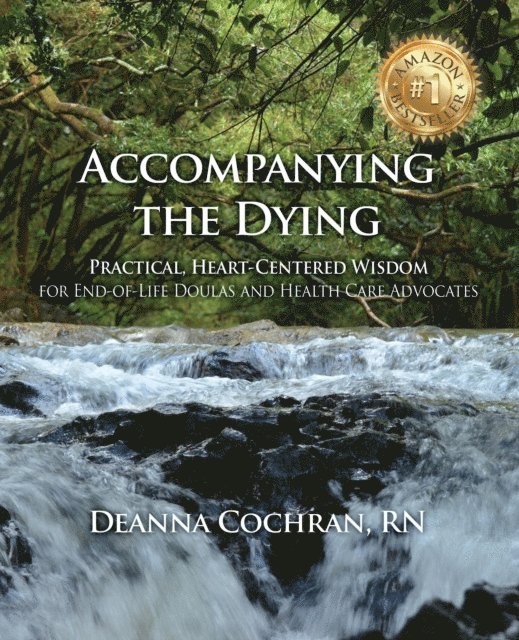 Deanna Cochran - Accompanying the Dying: Practical, Heart-Centered Wisdom for End-of-Life Doulas and Health Care Advocates, E-bok