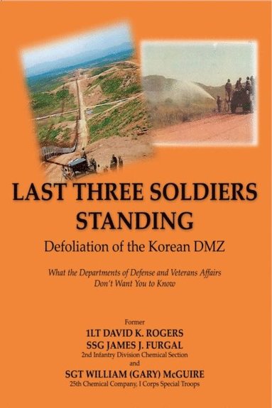 William Gary McGuire, James Furgal, David Rogers - Last Three Soldiers Standing: Defoliation of the Korean DMZ, E-bok