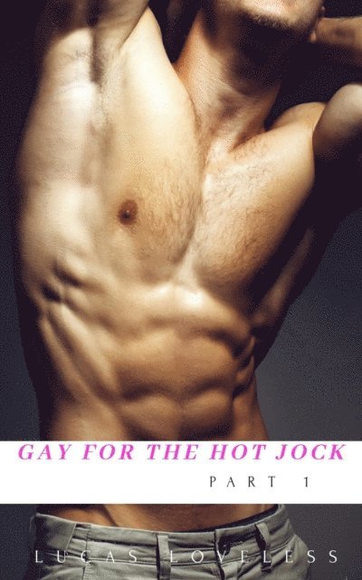Lucas Loveless - Gay for the Hot Jock Part 1, E-bok