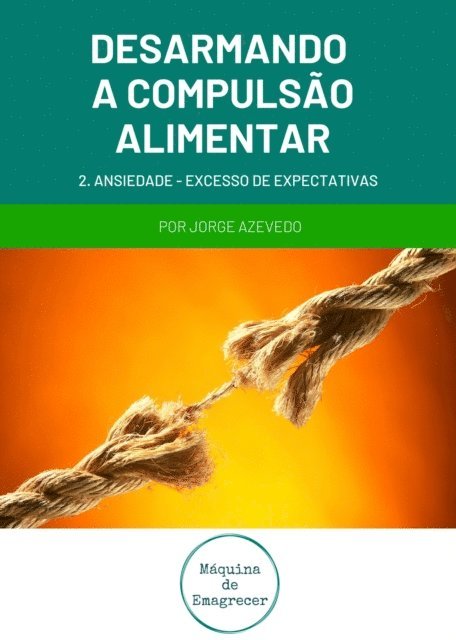 Jorge Marques - Desarmando a Compulsao Alimentar - Ansiedade, excesso de expectativas, E-bok